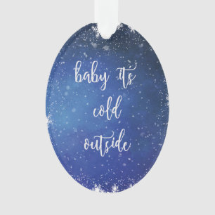 Baby It's Cold Outside - Christmas Ornament