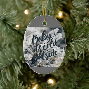 *BABY IT'S COLD OUTSIDE* CHRISTMAS ORNAMENT