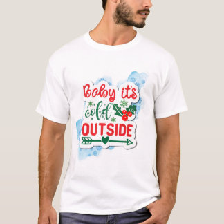 Baby it's Cold Outside Christmas Snow T-Shirt