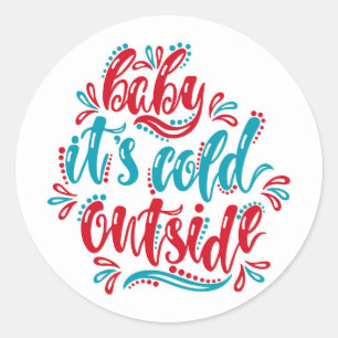 Baby it's Cold outside  Classic Round Sticker