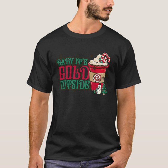 Baby Its Cold Outside Coffee Latter Christmas Wint T-Shirt (Front)