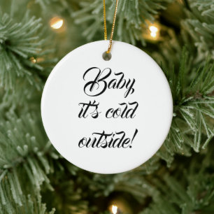 Baby it's cold outside custom funny Christmas Ceramic Ornament