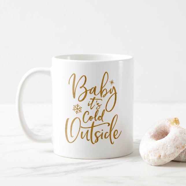 Baby it's cold outside Gold Script White Coffee Mug (With Donut)