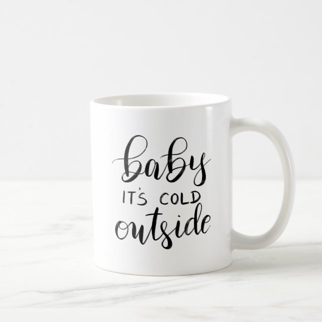 Baby Its Cold Outside | Handwritten  Holiday Coffee Mug (Right)