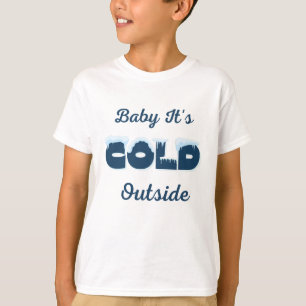 Baby It's Cold Outside  Hoodie T-Shirt