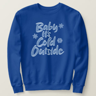 Baby It's Cold Outside - Icy Blue Frozen Christmas Sweatshirt