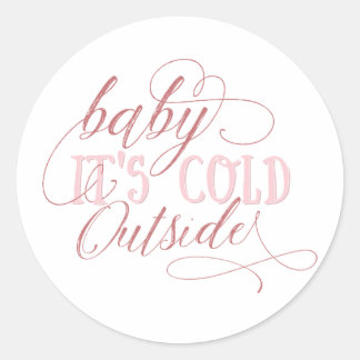 Baby It's Cold Outside Pink Script Quote Sticker