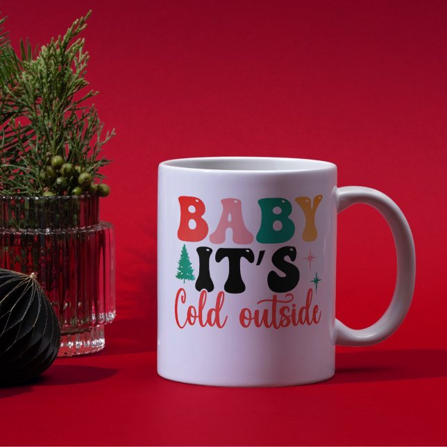 Baby it's cold outside script coffee mug (Creator Uploaded)