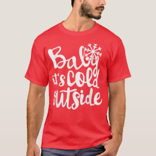 Baby Its Cold Outside Snowman Baby Girls Todder Ch T-Shirt