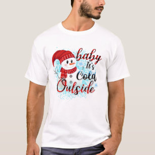 Baby Its Cold Outside Snowman T-Shirt