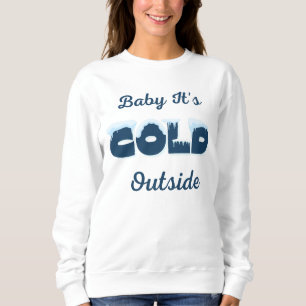 Baby It's Cold Outside Sweatshirt