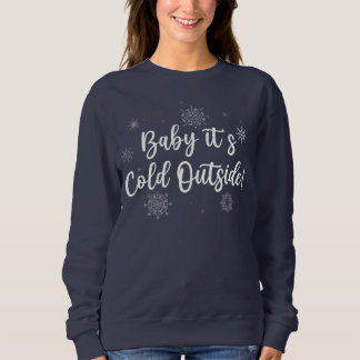 Baby it's Cold Outside Sweatshirt