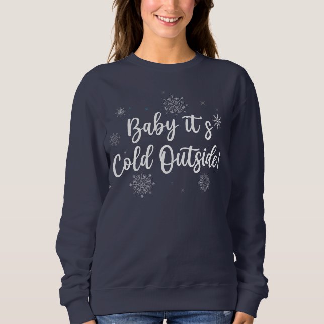 Baby it's Cold Outside Sweatshirt (Front)