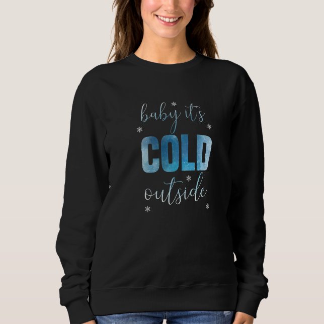 Baby its cold outside   sweatshirt (Front)