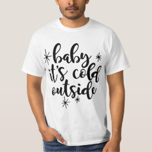 Baby, it's cold outside T-Shirt