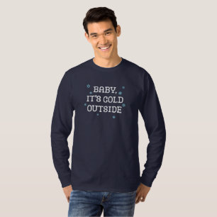 Baby, It's Cold Outside. T-Shirt