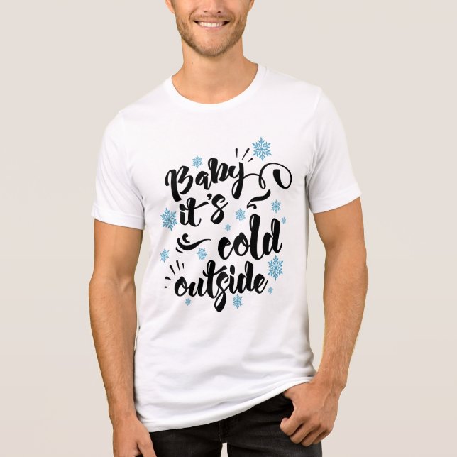 Baby its Cold Outside typography Holiday Tri-Blend Shirt (Front)