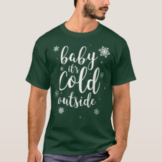 Baby It's Cold Outside Winter Snow  T-Shirt