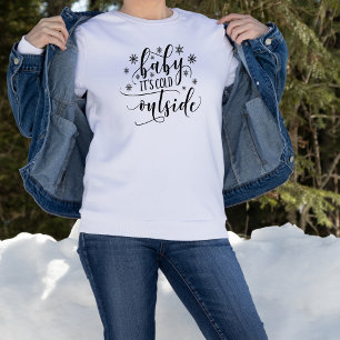 Baby Its Cold Outside Women's Sweatshirt