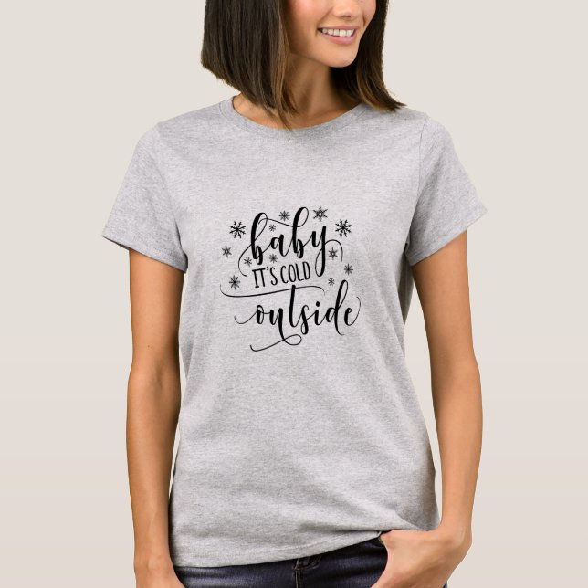 Baby Its Cold Outside Women's T Shirt (Front)
