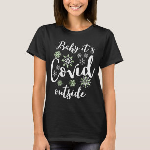 Baby It's Covid Outside - Baby It's Cold Outside T-Shirt