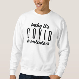 Baby It's Covid Outside Sweatshirt