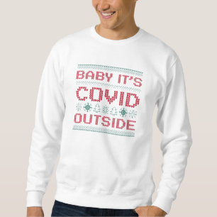 Baby It's Covid Outside Sweatshirt