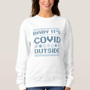 Baby It's Covid Outside Sweatshirt