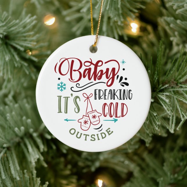 Baby It's Freaking Cold Outside Christmas Quote Ceramic Ornament (Tree)