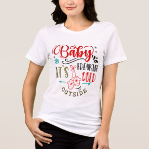 Baby It's Freaking Cold Outside Christmas Tri-Blend Shirt