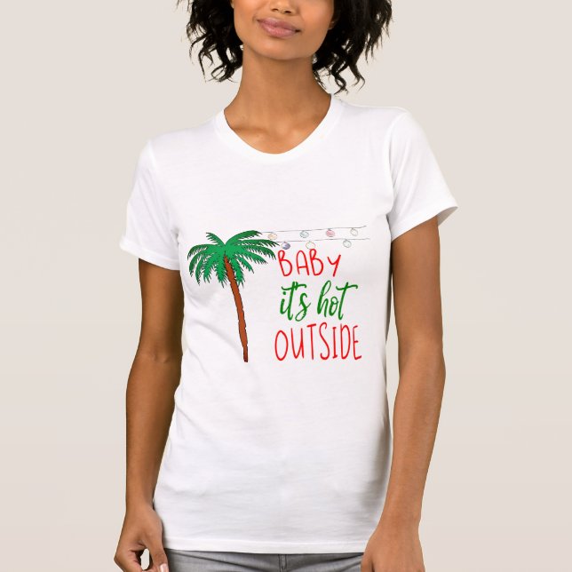Baby It's Hot Outside ⎥Holiday T-Shirt (Front)