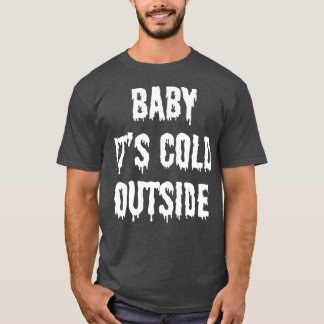 Baby itx27s cold outside 2 T-Shirt
