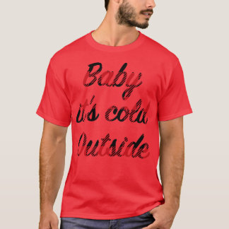 Baby itx27s cold outside T-Shirt