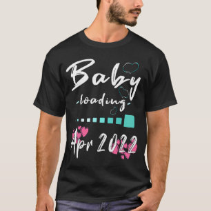 Baby Loading April 2022 I Expectant Mother Pregnan T-Shirt