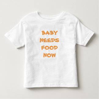 Baby Needs Food Now Infant Tee Shirt