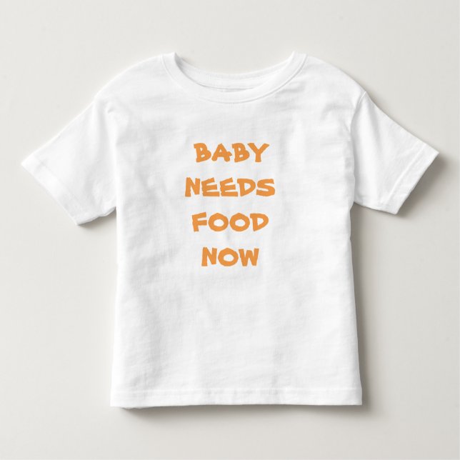 Baby Needs Food Now Infant Tee Shirt (Front)