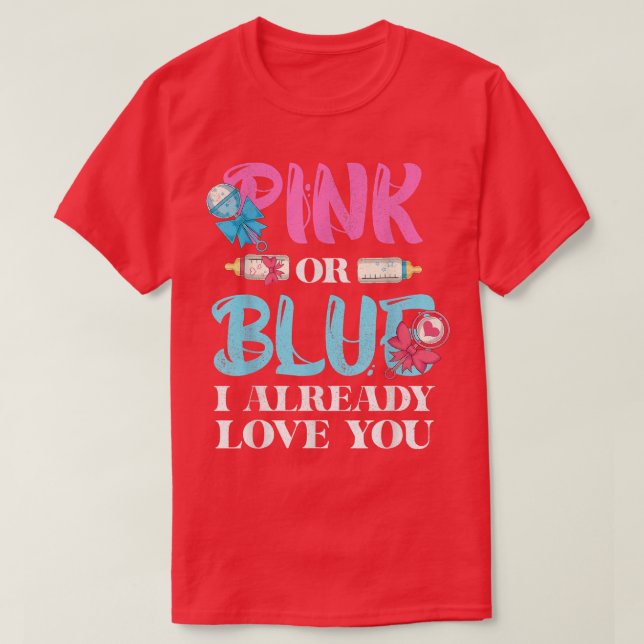 Baby Party Pink Or Blue I Already Love You Gender  T-Shirt (Design Front)