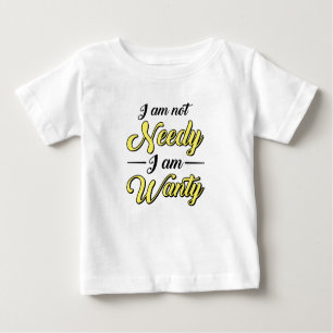 Baby Shower Gift I Am Not Needy Funny Baby T-Shirt