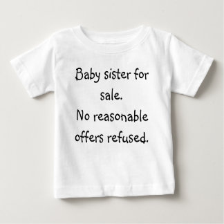 Baby sister for sale.No reasonable offers refused. Baby T-Shirt