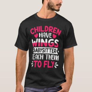 Baby Sitter Teach Them To Fly Childcare Worker Bab T-Shirt