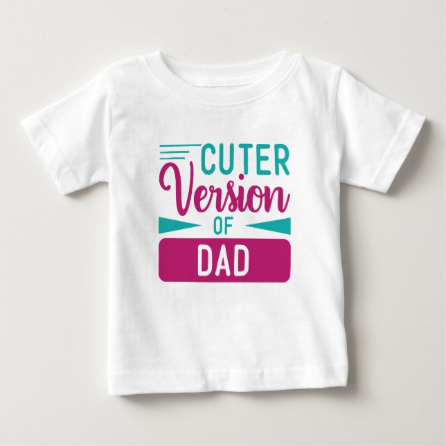 Baby T Shirt Cuter Version of Dad (Front)
