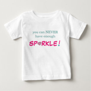 Baby T-Shirt - You Can Never Have Enough Sparkle!