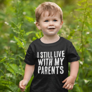 BABY TODDLER FUNNY STILL LIVE WITH PARENTS T-Shirt