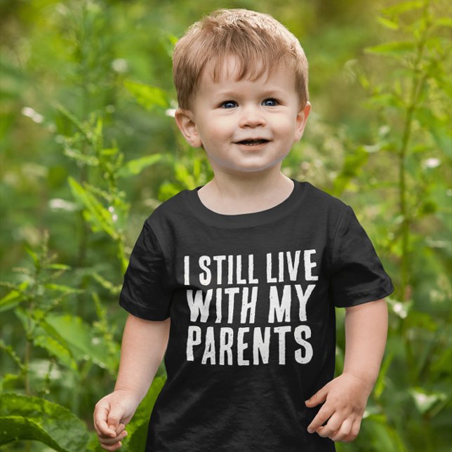 BABY TODDLER FUNNY STILL LIVE WITH PARENTS T-Shirt (Creator Uploaded)