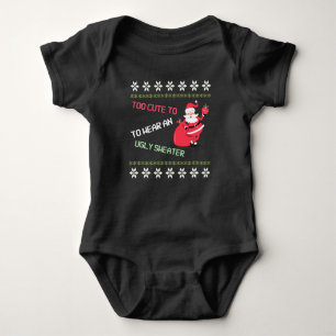Baby Too Cute to Wear An Ugly Sweater Santa 
