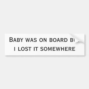 baby was on board but i lost it somewhere bumper sticker