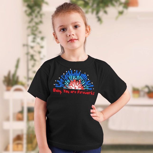 Baby You Are Fireworks 4th of July T-Shirt (Baby, you are the fireworks. happy 4th of July Holiday.)