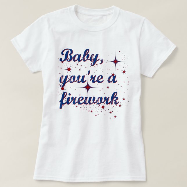 Baby you're a firework 4th of July T-Shirt (Design Front)