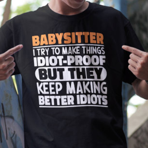 Babysitter I Try To Make Things Funny Sayings T-Shirt