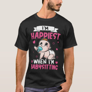 Babysitter I'm Happiest When I'm Babysitting T-Shirt